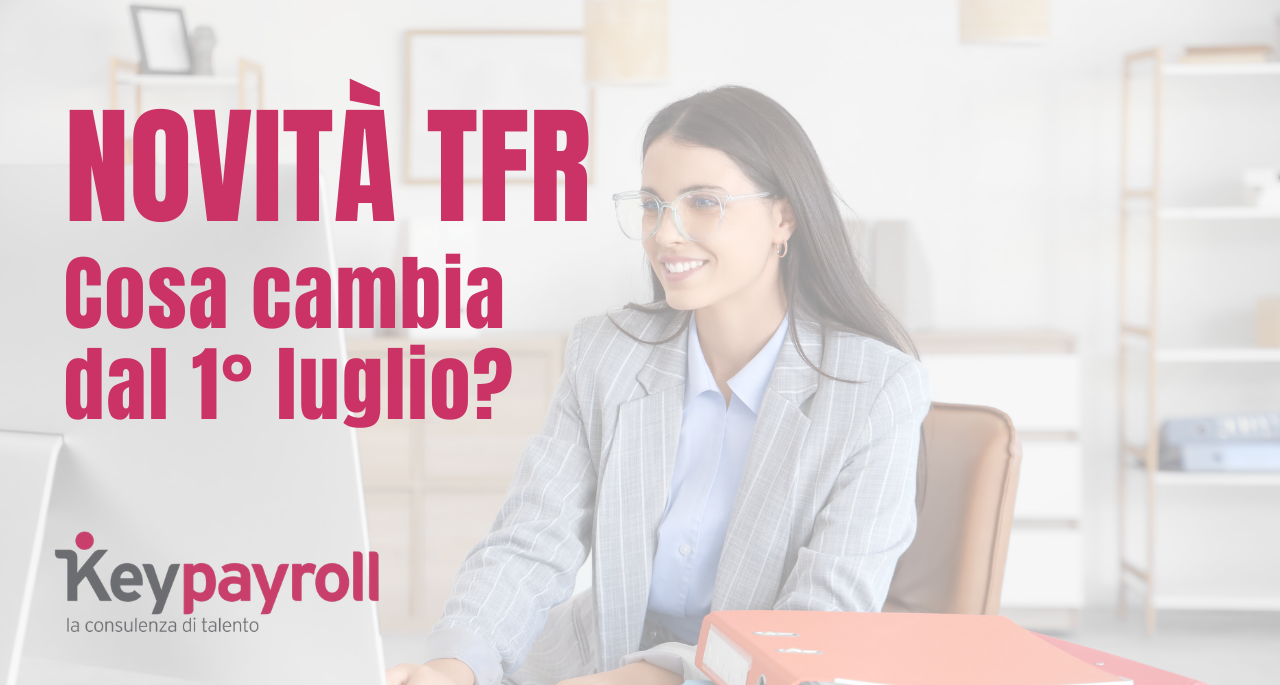 TFR: dal 1° luglio 2026 cambia la scelta per i lavoratori di nuova assunzione